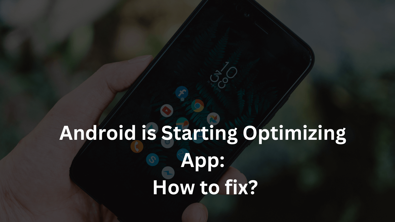 Android is Starting Optimizing App: How to fix?