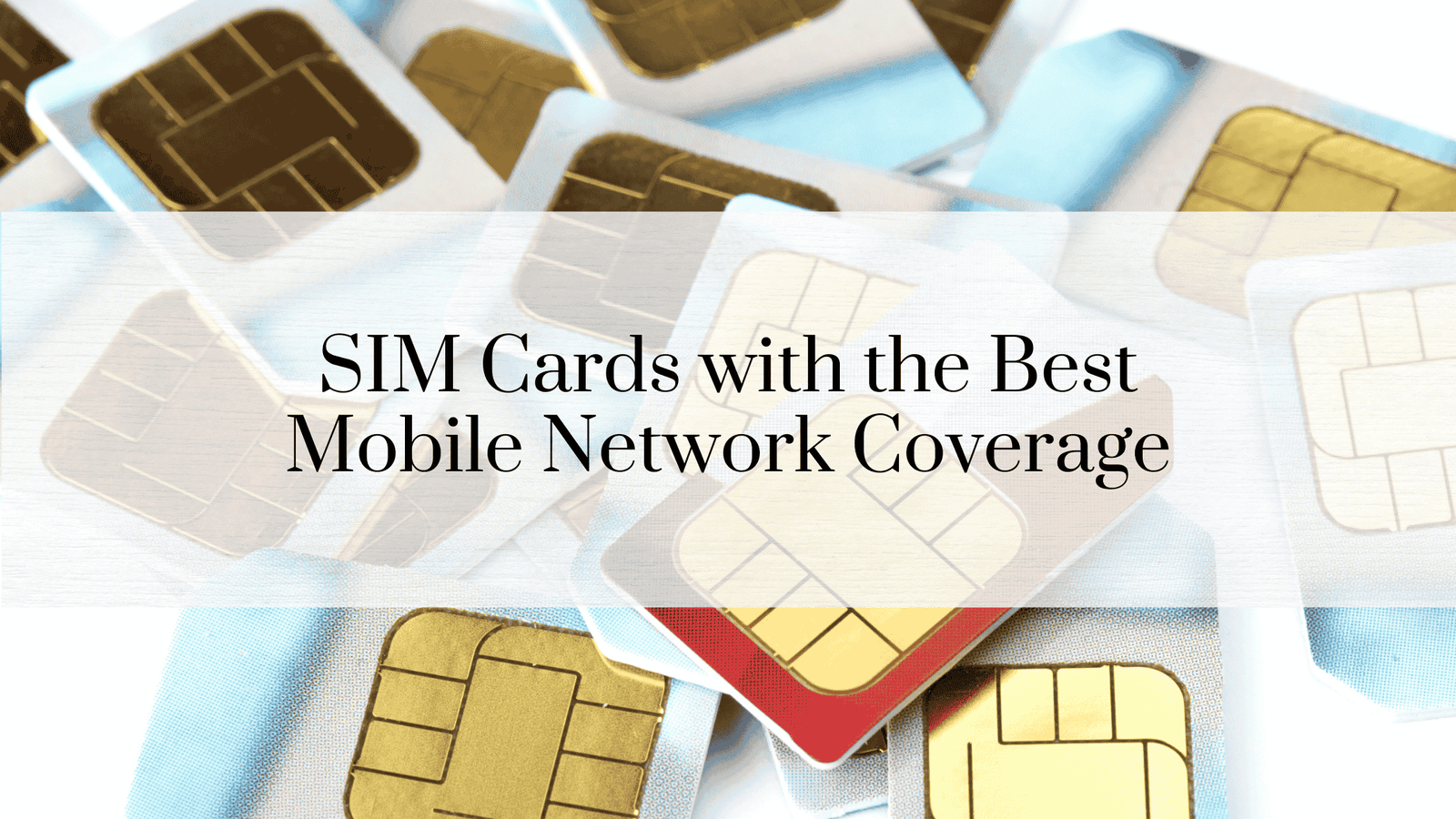 SIM Cards with the Best Mobile Network Coverage