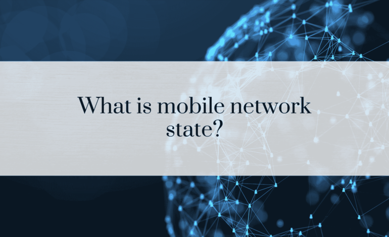 What is mobile network state?